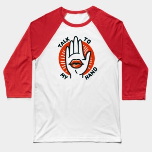 Talk To My Hand Baseball T-Shirt